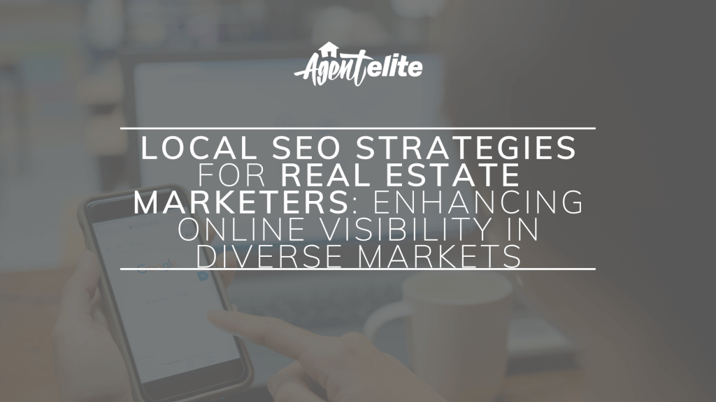 Local Seo Strategies For Real Estate Marketers Enhancing Online Visibility In Diverse Markets