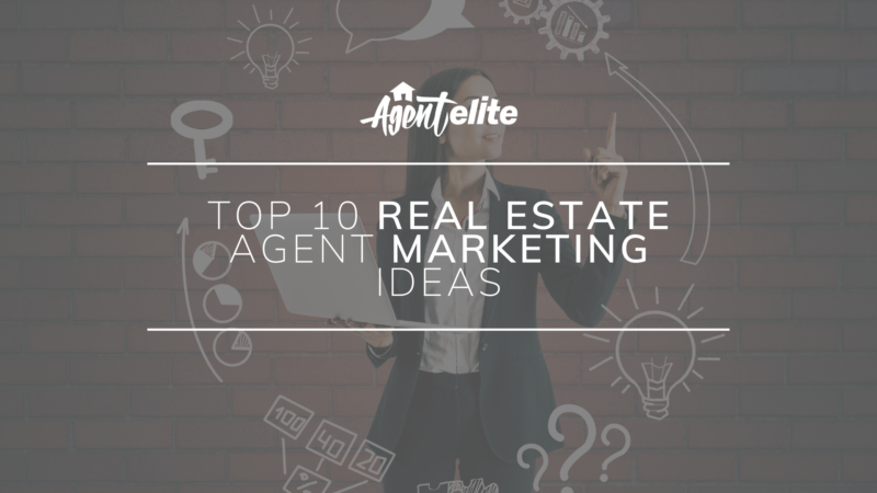 Top 10 Real Estate Agent Marketing Ideas